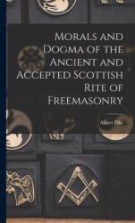 Morals and Dogma of the Ancient and Accepted Scottish Rite of Freemasonry - Albert Pike (ISBN: 9781015393080)
