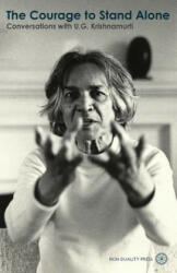 The Courage to Stand Alone: Conversations with U. G. Krishnamurti (2013)