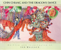 Chin Chiang and the Dragon's Dance - Ian Wallace, Ian Wallace (ISBN: 9780888991676)