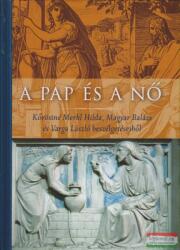 A pap és a nő - Kőrösiné Merkl Hilda, Magyar Balázs és Varga László beszélgetéseiből (ISBN: 9789636626112)