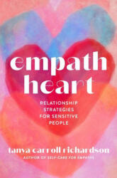 Empath Heart: Relationship Strategies for Sensitive People - Richardson, Tanya Carroll (ISBN: 9781454946885)