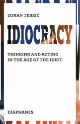 Idiocracy - Thinking and Acting in the Age of the Idiot - Michael Turnbull (ISBN: 9783035803679)