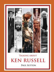 Talking about Ken Russell (Expanded Edition) - Sutton, Dr Paul (University of Denver, Colorado C&T, UK University of Denver, Colorado University of Denver, Colorado University of Denver, Colorado U (ISBN: 9780993177040)