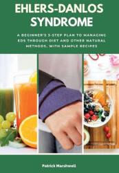 Ehlers-Danlos Syndrome: A Beginner's 3-Step Plan to Managing EDS Through Diet and Other Natural Methods, With Sample Recipes - Patrick Marshwell (ISBN: 9781087934525)