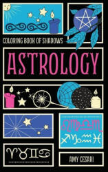 Coloring Book of Shadows: Astrology - Amy Cesari (ISBN: 9781953660398)