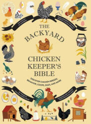 The Backyard Chicken Keeper's Bible: Discover Chicken Breeds, Behavior, Coops, Eggs, and More - Rachel Federman, Sonya Patel Ellis (ISBN: 9781419764134)