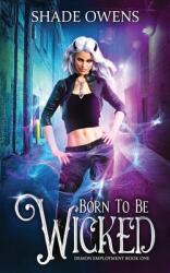 Born to be Wicked: A Snarky Urban Fantasy Series (ISBN: 9781990271373)