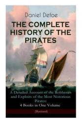 COMPLETE HISTORY OF THE PIRATES - A Detailed Account of the Robberies and Exploits of the Most Notorious Pirates - Daniel Defoe, John W Dunsmore (ISBN: 9788026892281)