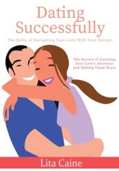 Dating Successfully: The Secrets to Catching Your Love's Attention and Making Them Yours (ISBN: 9789198671643)