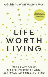 Life Worth Living - Miroslav Volf, Matthew Croasmun, Ryan McAnnally-Linz (ISBN: 9781846047213)