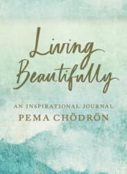 Living Beautifully - Pema Chodron (ISBN: 9781611808056)