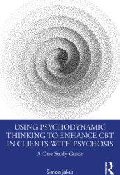 Using Psychodynamic Thinking to Enhance CBT in Clients with Psychosis - Jakes, Simon (ISBN: 9780367764319)