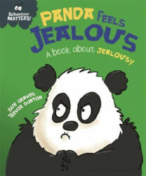 Behaviour Matters: Panda Feels Jealous - A book about jealousy - FRANKLIN WATTS (ISBN: 9781445179681)