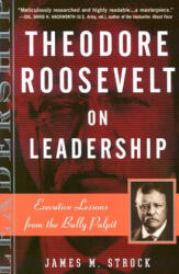 Theodore Roosevelt on Leadership - James M. Strock, Ed Goldman (ISBN: 9780761515395)