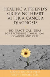 Healing a Friend or Loved One's Grieving Heart After a Cancer Diagnosis - Alan D Wolfelt (ISBN: 9781617222030)