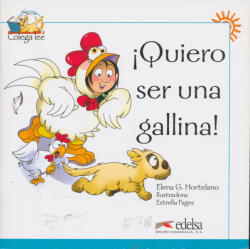Elena G Hortelano / Estrella Fages: Qiero ser una gallina! - Colega Lee - Lecturas graduadas Nivel 1 Unidad 3 (ISBN: 9788477116431)