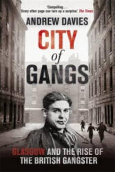 City of Gangs: Glasgow and the Rise of the British Gangster - Andrew Davies (ISBN: 9781444739794)