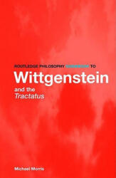 Routledge Philosophy GuideBook to Wittgenstein and the Tractatus - Michael Morris (ISBN: 9780415357227)