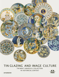 Tin-Glaze and Image Culture - Nikolaus Hofer, Timothy Wilson, Rainald Franz, Lilli Hollein (ISBN: 9783897906723)