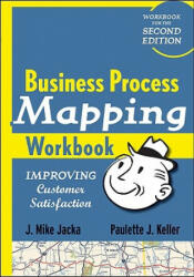 Business Process Mapping Workbook - Improving Customer Satisfaction - J Mike Jacka (ISBN: 9780470446287)
