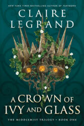 Crown of Ivy and Glass - Claire Legrand (ISBN: 9781728294773)