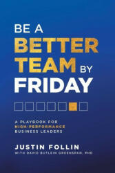 Be a Better Team by Friday: A Playbook for High-Performance Business Leaders - David Butlein Greenspan (ISBN: 9781544538846)