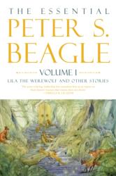 Essential Peter S. Beagle, Volume 1: Lila Werewolf and Other Stories (ISBN: 9781616963880)