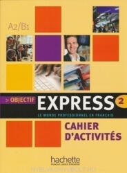 Nathalie Gillet, Béatrice Tauzin: Objectif Express 2 Le Monde Professionnel en Francais - Cahier d'activités (ISBN: 9782011555106)