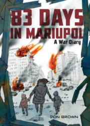 83 Days in Mariupol: A War Diary - Don Brown (ISBN: 9780063311565)