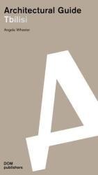 Tbilisi: Architectural Guide - Angela Wheeler (ISBN: 9783869226286)