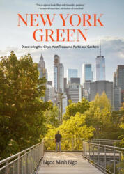 New York Green: Discovering the City's Most Treasured Parks and Gardens - Minh Ngo, Ngoc (ISBN: 9781648290732)