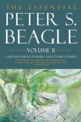 The Essential Peter S. Beagle, Volume 2: Oakland Dragon Blues and Other Stories - Meg Elison, Stephanie Pui-Mun Law (ISBN: 9781616963903)