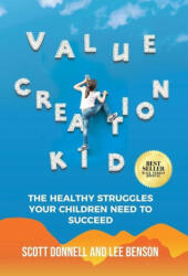 Value Creation Kid: The Healthy Struggles Your Children Need to Succeed - Lee Benson (ISBN: 9781636801476)