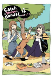Catch These Hands! , Vol. 4 - murata (ISBN: 9781975340193)