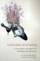 Undoing Suicidism: A Trans, Queer, Crip Approach to Rethinking (Assisted) Suicide (ISBN: 9781439924075)
