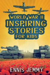 World War II Inspiring Stories for Kids: A Collection of Unbelievable True Tales About Goodness, Friendship, Courage, and Rescue to Inspire Young Read (ISBN: 9781960809001)