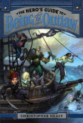The Hero's Guide to Being an Outlaw - Christopher Healy, Todd Harris (ISBN: 9780062118493)