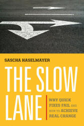 The Slow Lane: Why Quick Fixes Fail and How to Achieve Real Change - Anne-Marie Slaughter (ISBN: 9781523004584)