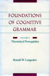 Foundations of Cognitive Grammar - Ronald W. Langacker (ISBN: 9780804738514)