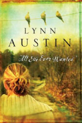 All She Ever Wanted - Lynn Austin (2010)