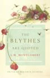 The Blythes Are Quoted: Penguin Modern Classics Edition - Montgomery, L. M (ISBN: 9780735234680)