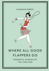 Where All Good Flappers Go: Essential Stories of the Jazz Age - F. Scott Fitzgerald, Zelda Fitzgerald (ISBN: 9781782279303)