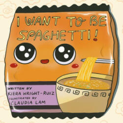 I Want to Be Spaghetti! - Claudia Lam (ISBN: 9780593529874)