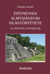 ÉPÍTMÉNYEK ALAPOZÁSÁNAK VILÁGTÖRTÉNETE (ISBN: 9786155037061)
