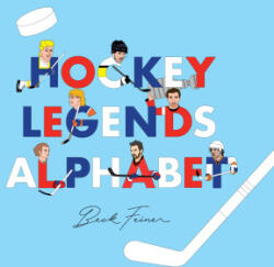 Hockey Legends Alphabet - Alphabet Legends, Beck Feiner (ISBN: 9780648672432)