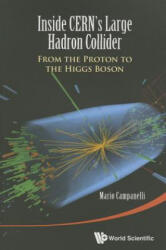 Inside Cern's Large Hadron Collider: From The Proton To The Higgs Boson - Campanelli, Mario (ISBN: 9789814656658)
