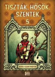 TISZTÁK, HŐSÖK, SZENTEK 5 (ISBN: 9789638975812)