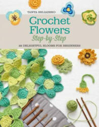 Crochet Flowers Step-by-step - Tanya Shliazhko (ISBN: 9781250077943)