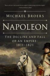 Napoleon: The Decline and Fall of an Empire: 1811-1821 - BROERS MICHAEL (ISBN: 9781639364657)