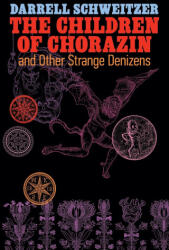 The Children of Chorazin and Other Strange Denizens - Darrell Schweitzer (ISBN: 9781614984009)